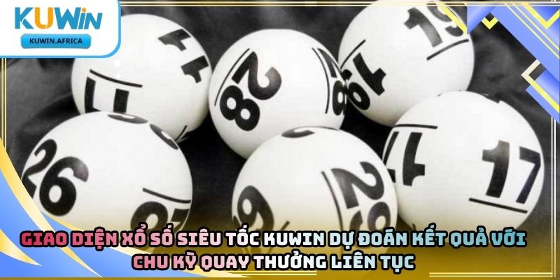 Xổ Số Siêu Tốc Kuwin – Hình Thức Dự Đoán Kết Quả 